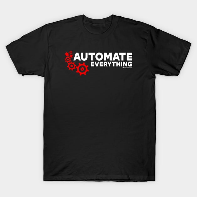 AUTOMATE EVERYTHING T-Shirt by officegeekshop